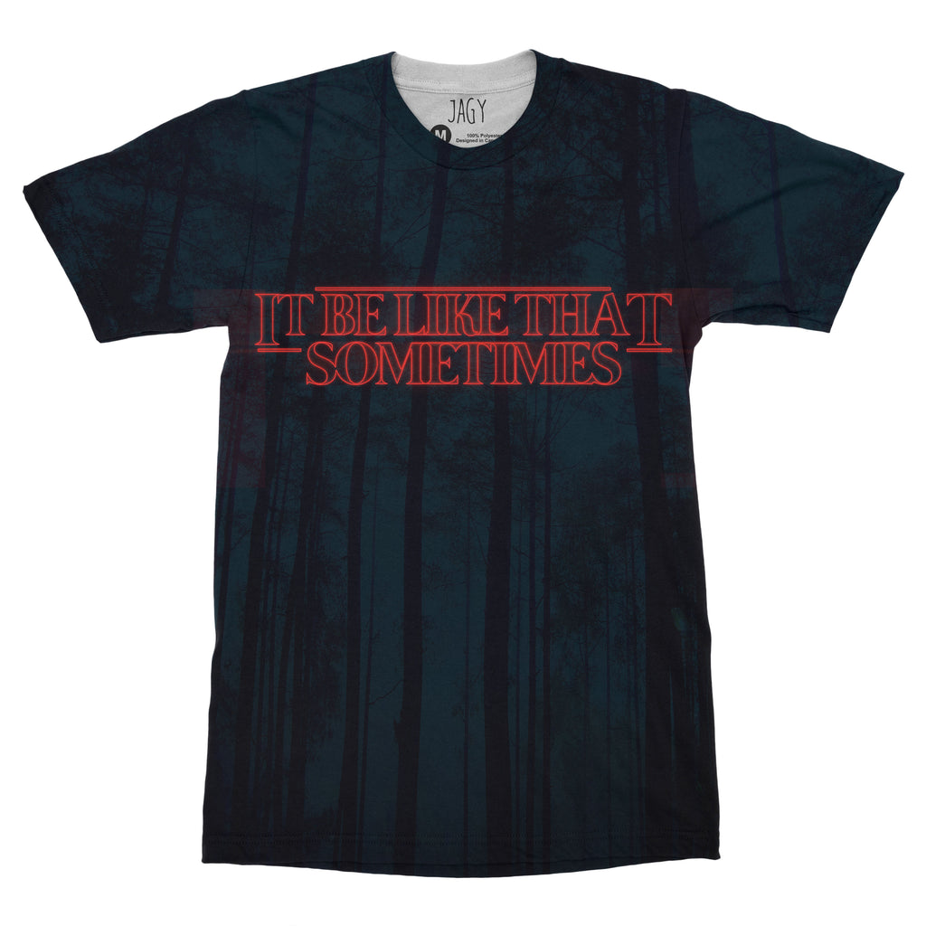 It Be Like That Sometimes T-shirt